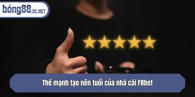 Thế mạnh tạo nên tuổi của nhà cái F8bet
